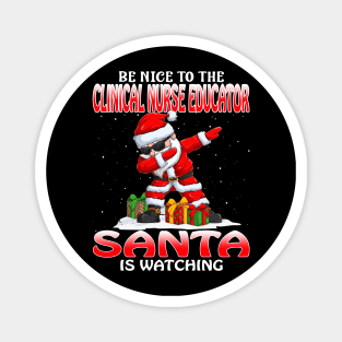 Be Nice To The Clinical Nurse Educator Santa is Watching Magnet